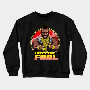 I Pity The Fool - Mr T Shirt Crewneck Sweatshirt